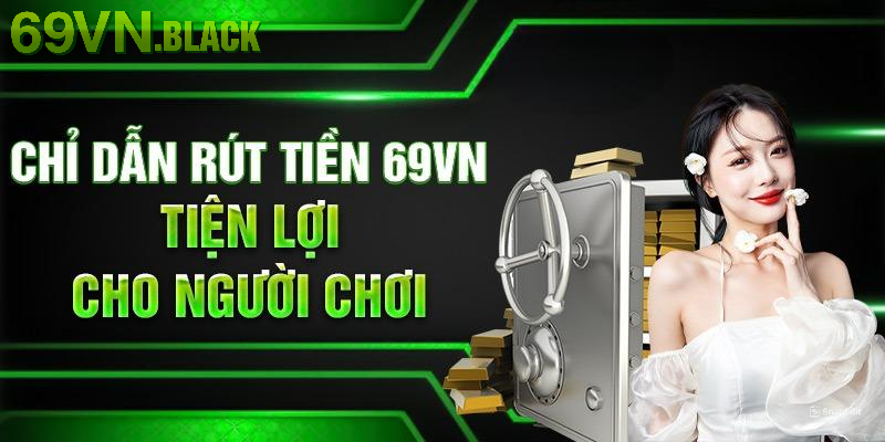 Hướng dẫn chi tiết các bước rút tiền 69VN cho Newbie