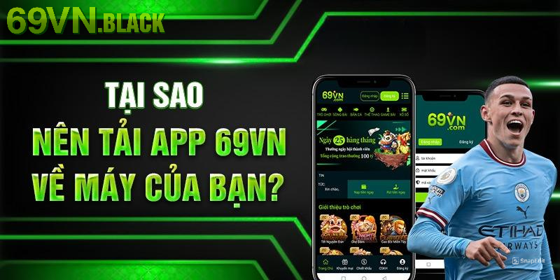 Tại sao cần tải App 69VN để trải nghiệm?