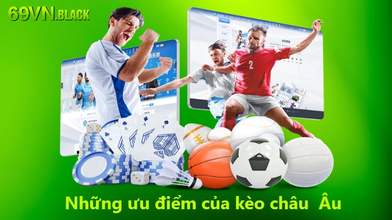 Những ưu điểm của Kèo Châu Âu là gì