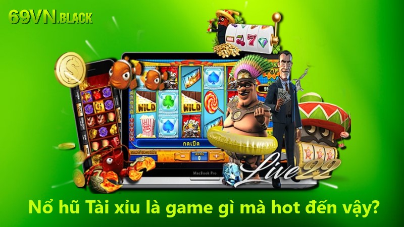 Nổ Hũ Tài Xỉu là game gì mà hot đến vậy?