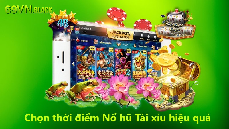 Chọn thời điểm Nổ Hũ Tài Xỉu hiệu quả